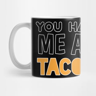 You Had Me At Tacos - Sarcastic Teens Graphic Design Typography Saying Mug